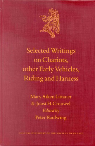 Selected Writings on Chariots and Other Early Vehicles, Riding and Harness (Culture and History of the Ancient Near East)