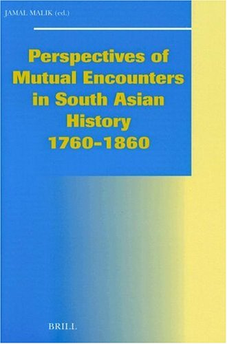 Perspectives of Mutual Encounters in South Asian History 1760-1860