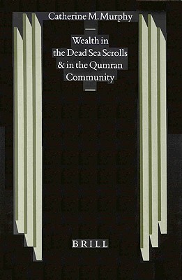 Wealth in the Dead Sea Scrolls and in the Qumran Community