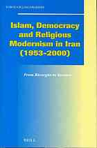 Islam, Democracy and Religious Modernism in Iran (1953-2000)