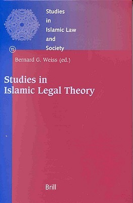 Studies In Islamic Legal Theory (Studies In Islamic Law And Society)