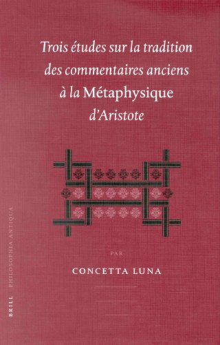 Trois études Sur La Tradition Des Commentaires Anciens à La Métaphysique D'aristote