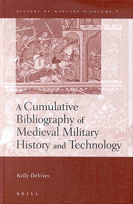 History of Warfare, a Cumulative Bibliography of Medieval Military History and Technology