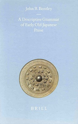 A Descriptive Grammar Of Early Old Japanese Prose