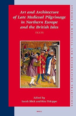 Art and Architecture of Late Medieval Pilgrimage in Northern Europe and the British Isles