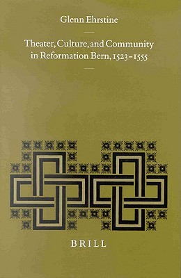 Theater, Culture, and Community in Reformation Bern, 1523-1555