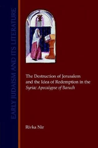 The Destruction of Jerusalem and the Idea of Redemption in Tthe Destruction of Jerusalem and the Idea of Redemption in the Syriac Apocalypse of Baruch He Syriac Apocalypse of Baruch