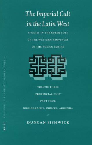 The Imperial Cult in the Latin West, Volume 148 Volume III, the Imperial Cult in the Latin West, Volume 148 Volume III, Provincial Cult. Part 4. Bibliography, Indices, Addenda Provincial Cult. Part 4. Bibliography, Indices, Addenda