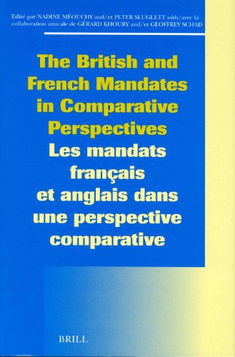 The British and French Mandates in Comparative Perspectives/Les Mandats Francais Et Anglais Dans Une Perspective Comparative