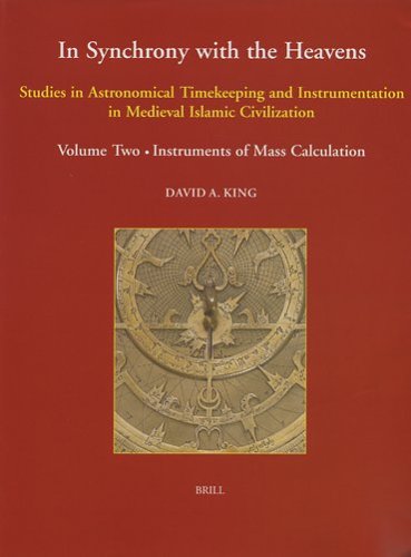 In Synchrony with the Heavens, Studies in Astronomical Timekeeping and Instrumentation in Medieval Islamic Civilization