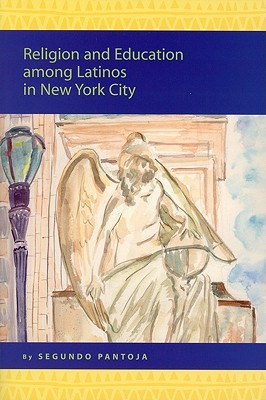 Religion and Education among Latinos in New York City (Religion in the Americas Series 3) (Religion in the Americas Series, V. 3)