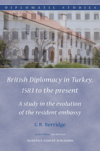 British Diplomacy in Turkey, 1583 to the Present