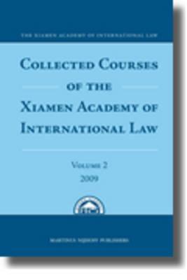 Collected Courses of the Xiamen Academy of International Law, Volume 2 (2009)