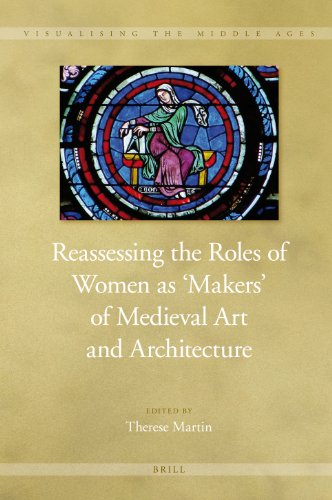 Reassessing the Roles of Women as 'Makers' of Medieval Art and Architecture (2 Vol. Set)