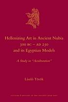 Hellenizing Art in Ancient Nubia 300 B.C. - Ad 250 and Its Egyptian Models