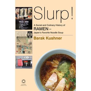 Slurp! A Social and Culinary History of Ramen