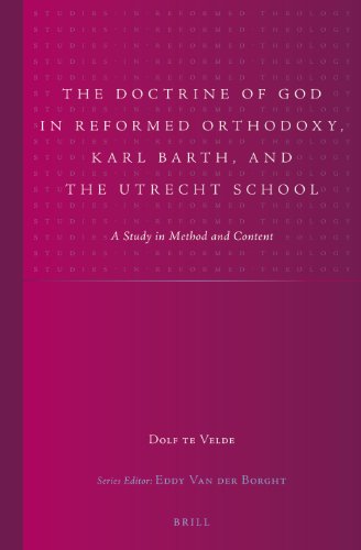 The Doctrine of God in Reformed Orthodoxy, Karl Barth, and the Utrecht School