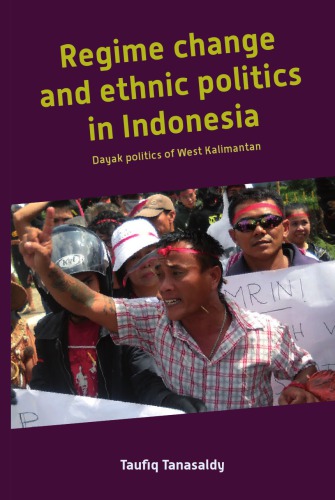 Regime change and ethnic politics in indonesia Dayak politics of West Kalimantan