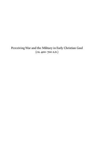 Perceiving War and the Military in Early Christian Gaul (ca. 400-700 A.D.)