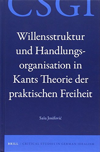 Willensstruktur Und Handlungsorganisation In Kants Theorie der Praktischen Freiheit