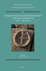 Religious Practices and Christianization of the Late Antique City