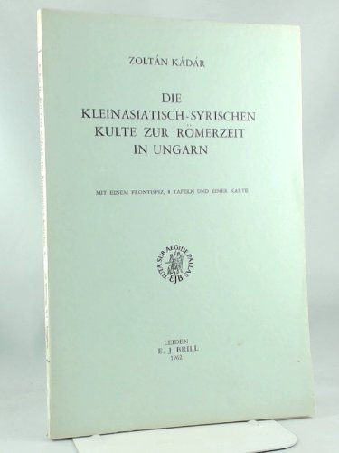 Die Kleinasiatisch-Syrischen Kulte Zur R�merzeit in Ungarn