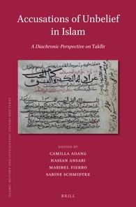 Accusations of Unbelief in Islam A Diachronic Perspective on Takfīr