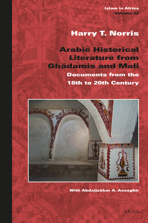 Arabic historical literature from Ghadāmis and Mali : documents from the 18th to 20th century