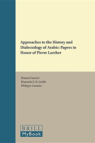 Approaches to the History and Dialectology of Arabic in Honor of Pierre Larcher