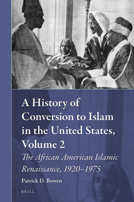 A History of Conversion to Islam in the United States, Volume 2, The African American Islamic Renaissance, 1920-1975 (Muslim Minorities)