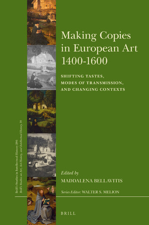 Making copies in European art 1400-1600 : shifting tastes, modes of transmission, and changing contexts