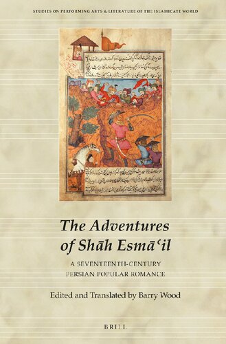 The adventures of Shah Esma'il : a seventeenth-century Persian popular romance