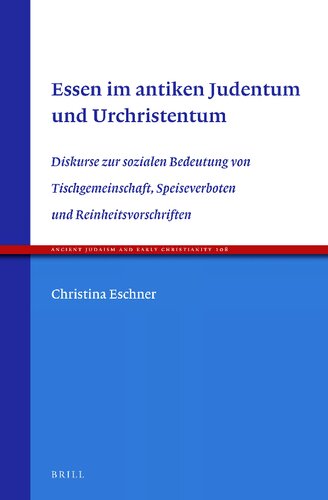 Essen im antiken Judentum und Urchristentum : Diskurse zur sozialen Bedeutung von Tischgemeinschaft, Speiseverboten und Reinheitsvorschriften