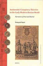 Antisemitic conspiracy theories in the early modern Iberian world : narratives of fear and hatred