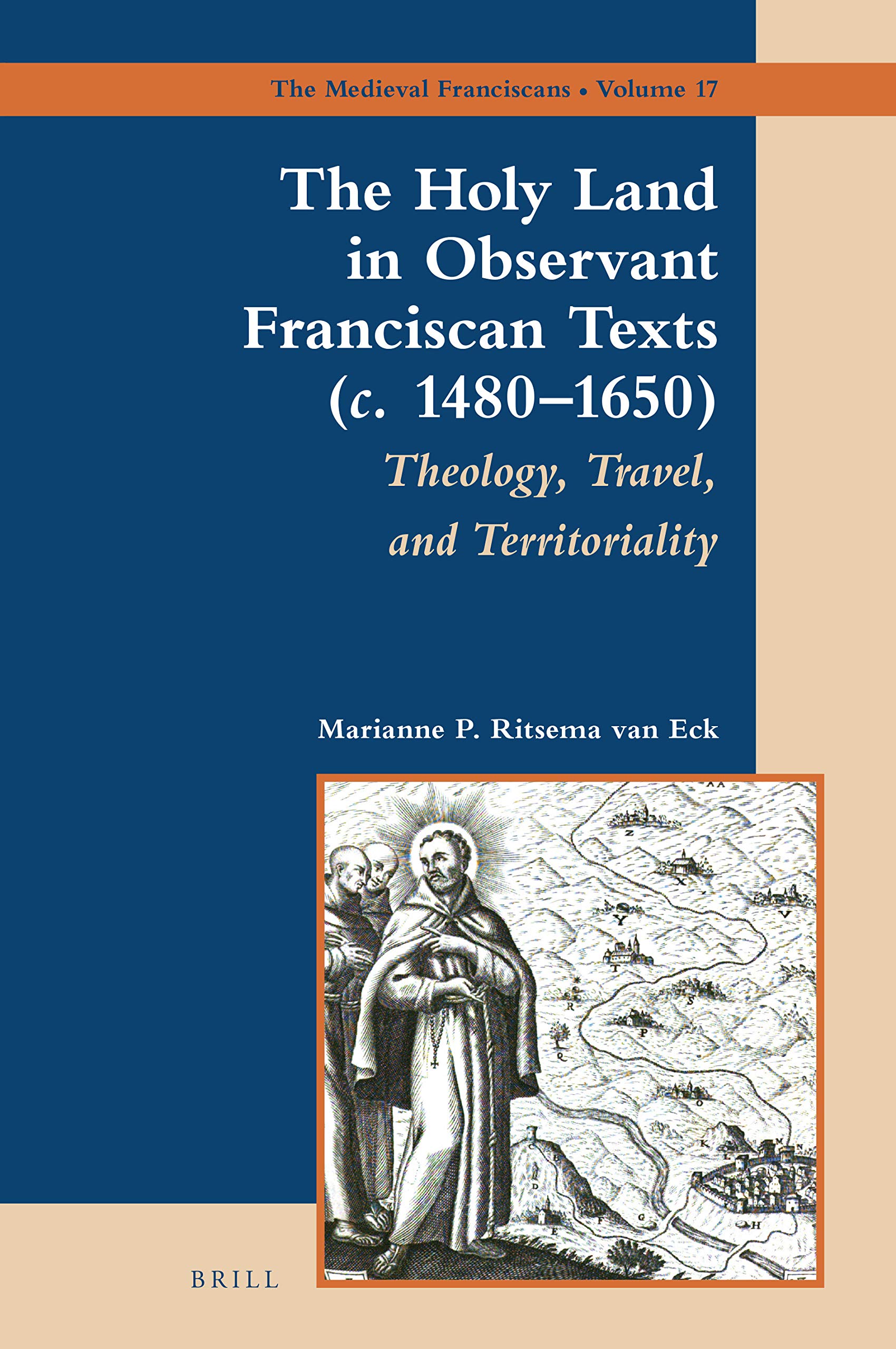 The Holy Land in observant Franciscan texts (c. 1480-1650) : theology, travel, and territoriality