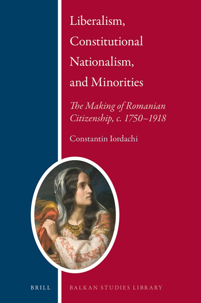 Liberalism, constitutional nationalism, and minorities : the making of Romanian citizenship, c. 1750-1918