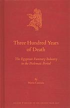 Three hundred years of death : the Egyptian funerary industry in the Ptolemaic period