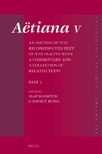 Aëtiana : the method and intellectual context of a doxographer / V : an edition of the reconstructed text of the "Placita" with a commentary and a collection of related texts / edited by Jaap Mansfeld, David T. Runia.