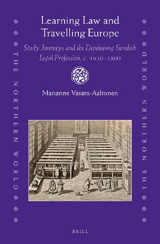 Learning law and travelling Europe : study journeys and the developing Swedish legal profession, c. 1630-1800