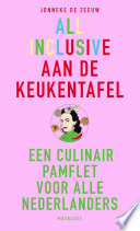 All inclusive aan de keukentafel : een culinair pamplet voor alle Nederlanders
