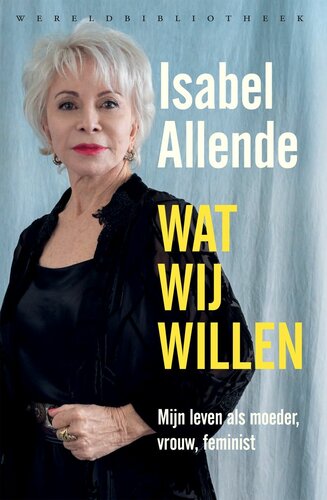 Wat wij willen : mijn leven als moeder, vrouw, feminist