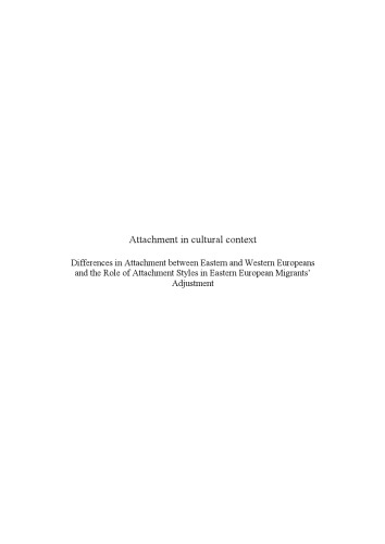 Attachment in cultural context : differences in attachment between Eastern and Western Europeans and the role of attachment styles in Eastern European migrants' adjustment