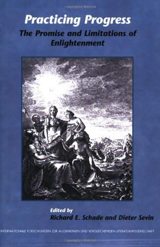 Practicing Progress. The Promise And Limitations Of Enlightenment. (Internationale Forschungen Zur Allgemeinen Und Vergleichenden Literaturwissenschaft)