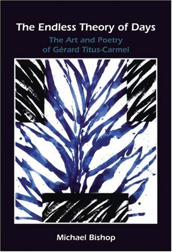 The Endless Theory of Days: The Art and Poetry of G&eacute;rard Titus-Carmel (Chiasma 22)