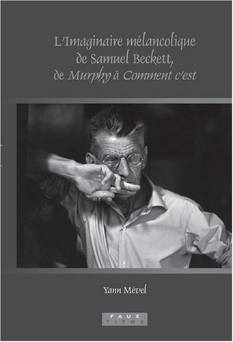 L'Imaginaire M�lancolique de Samuel Beckett, de Murphy � Comment c'Est