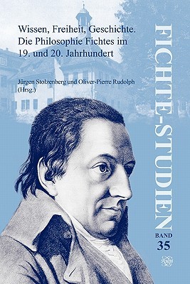 Wissen, Freiheit, Geschichte. Die Philosophie Fichtes Im 19. Und 20. Jahrhundert. (Fichte Studien