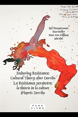 Enduring Resistance/La Résistance Persévère. Cultural Theory After Derrida/La Théorie De La Culture (D')Après Derrida. (Faux Titre)