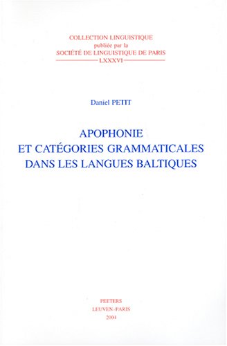 Apophonie Et Categories Grammaticales Dans Les Langues Baltiques (Collection Linguistique Publiee Par La Societe De Linguistique De Paris) (Collection ... Par La Societe De Linguistique De Paris)