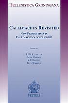 Callimachus revisited : new perspectives in Callimachean scholarship