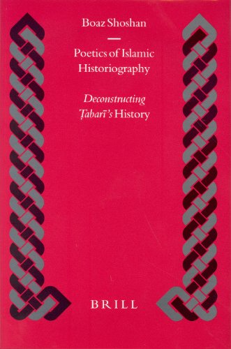 Poetics of Islamic historiography : deconstructing Ṭabarī History